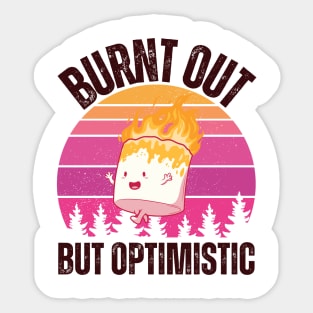 Burnt Out But Optimistic Sticker